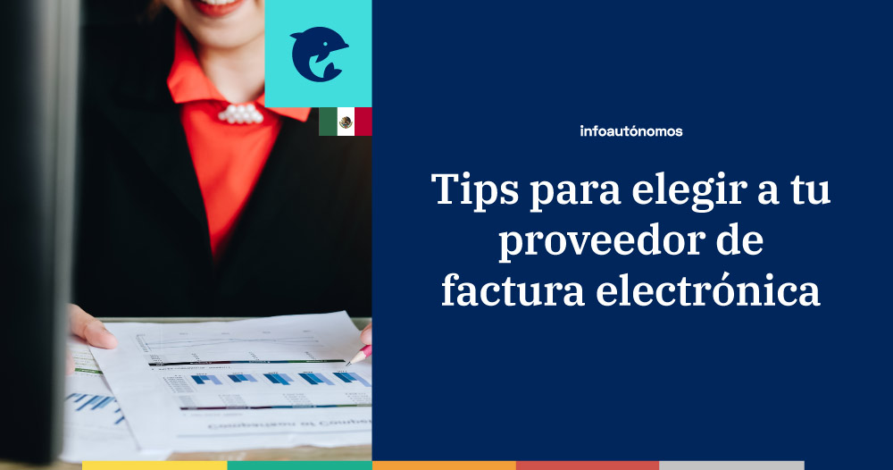 Tips para elegir a tu proveedor de factura electrónica