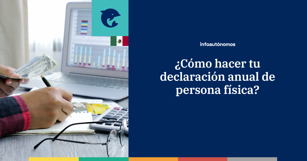 ¿Cómo hacer tu declaración anual de persona física? Infoautónomos México