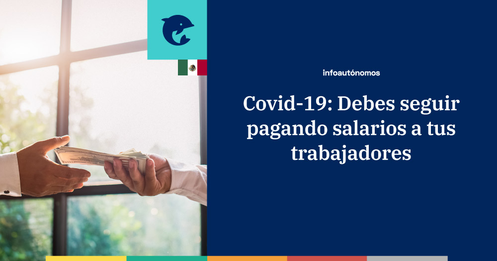 El patrón debe seguir pagando salarios a los trabajadores Covid-19 México