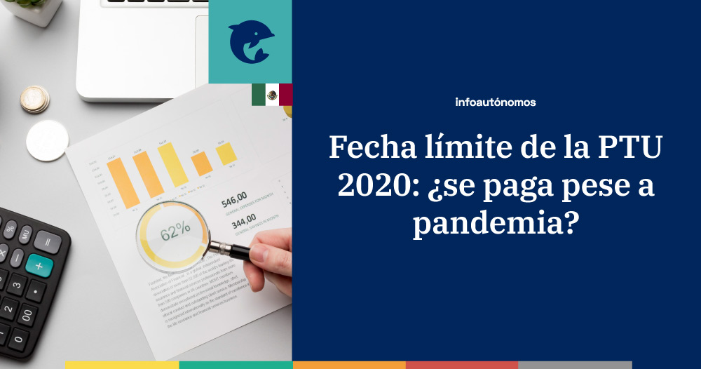 PTU a pagar en 2020: ¿cuál es la fecha límite? ¿Se paga pese a la pandemia?