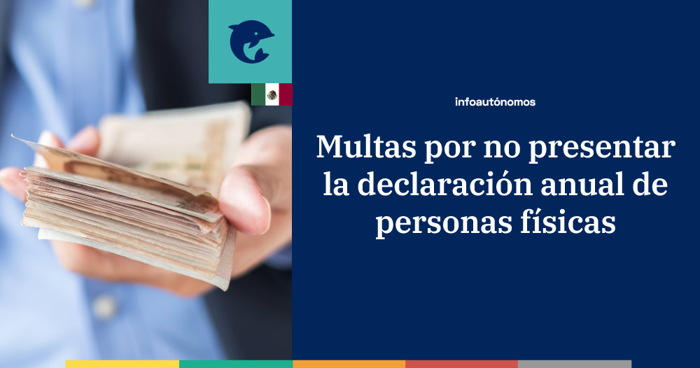 Multas por no presentar tu declaración anual de personas físicas