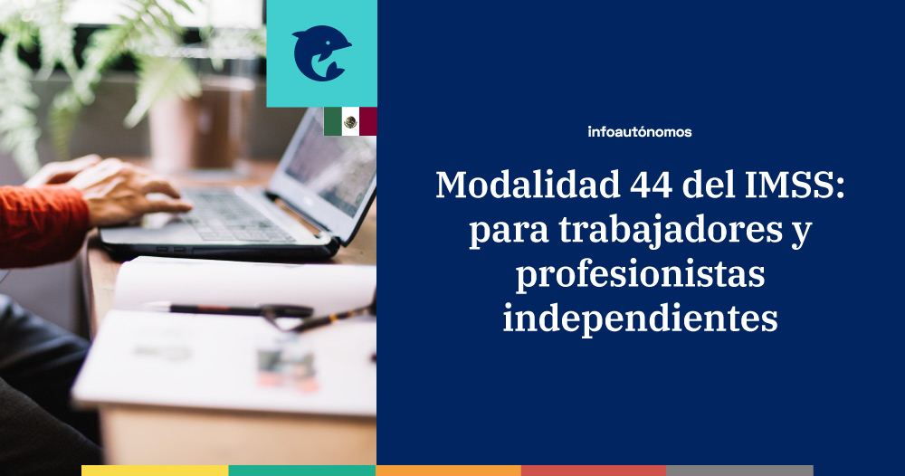 Modalidad 44 del IMSS para trabajadores y profesionistas indpendientes