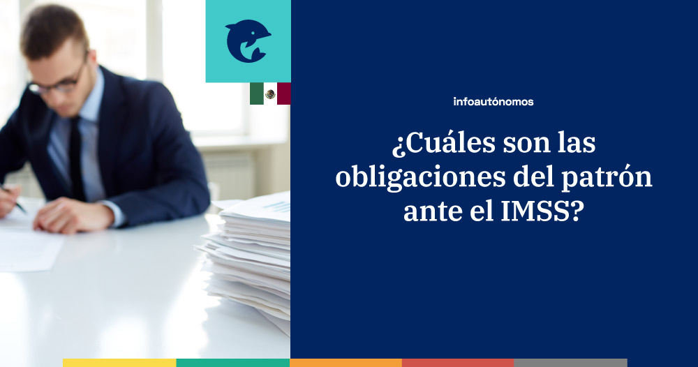 Cuáles son las obligaciones del patrón ante el IMSS
