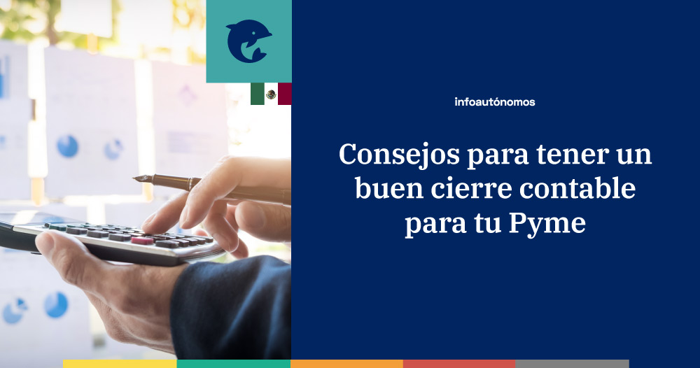Consejos para tener un buen cierre contable para tu Pyme