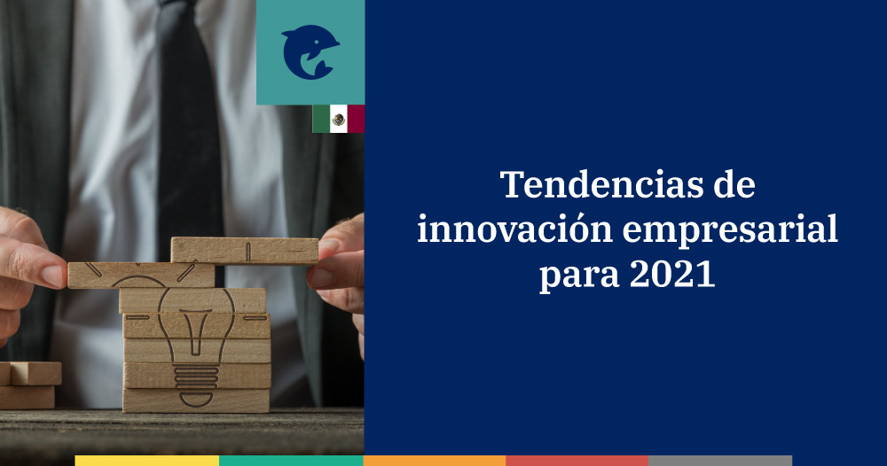 Cuáles son las tendencias de innovación empresarial para 2021