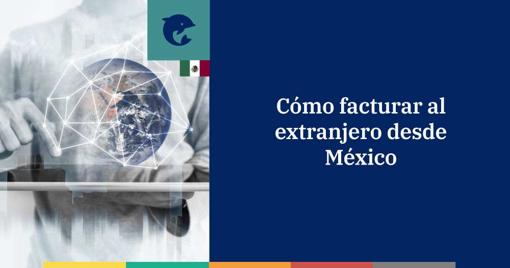 Facturar al extranjero desde México