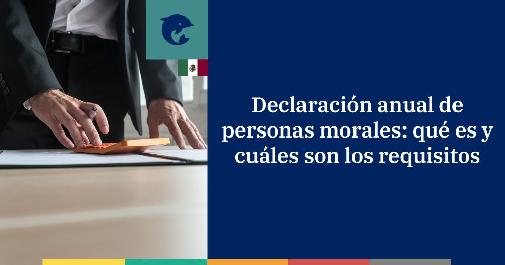 Declaración anual de personas morales: qué es y cuáles son los requisitos