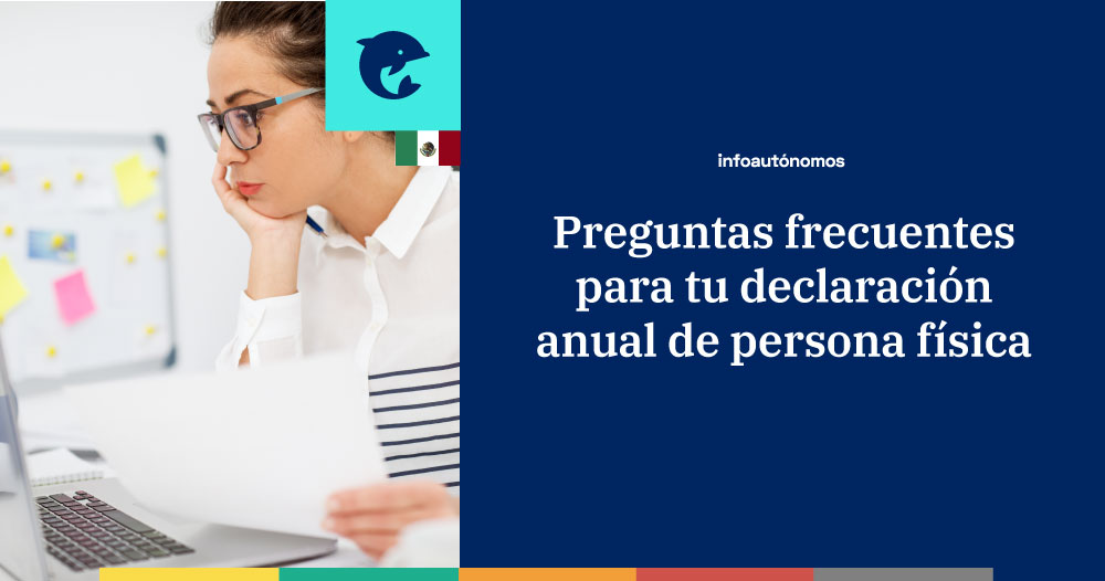 Preguntas frecuentes sobre tu declaración anual de personas físicas