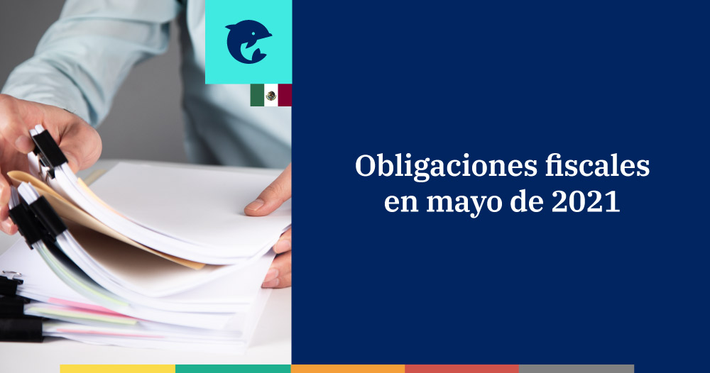 Las obligaciones fiscales en mayo 2021