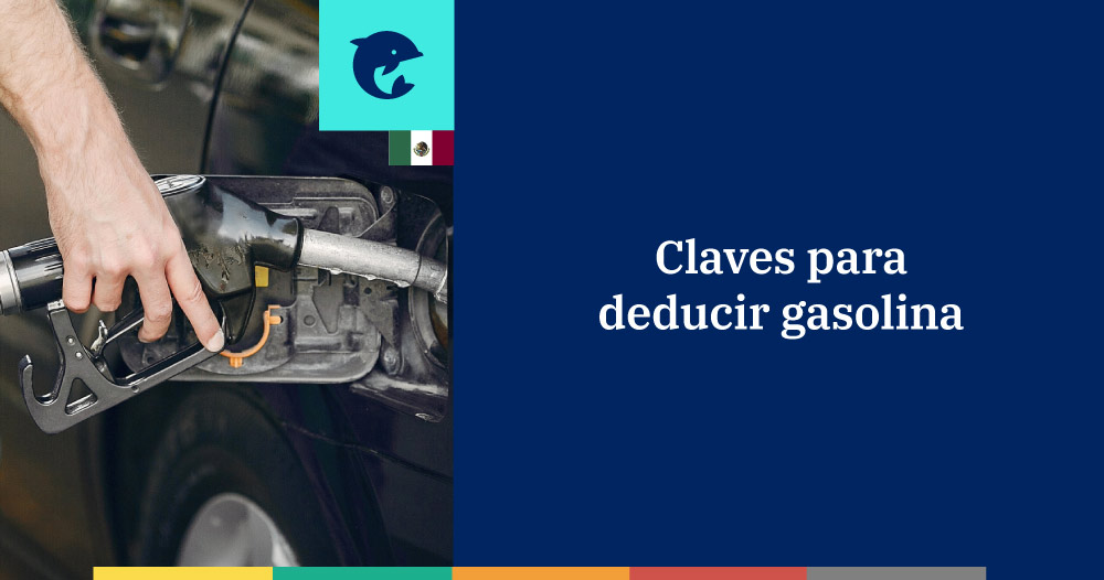 Claves para deducir gasolina como persona física o moral