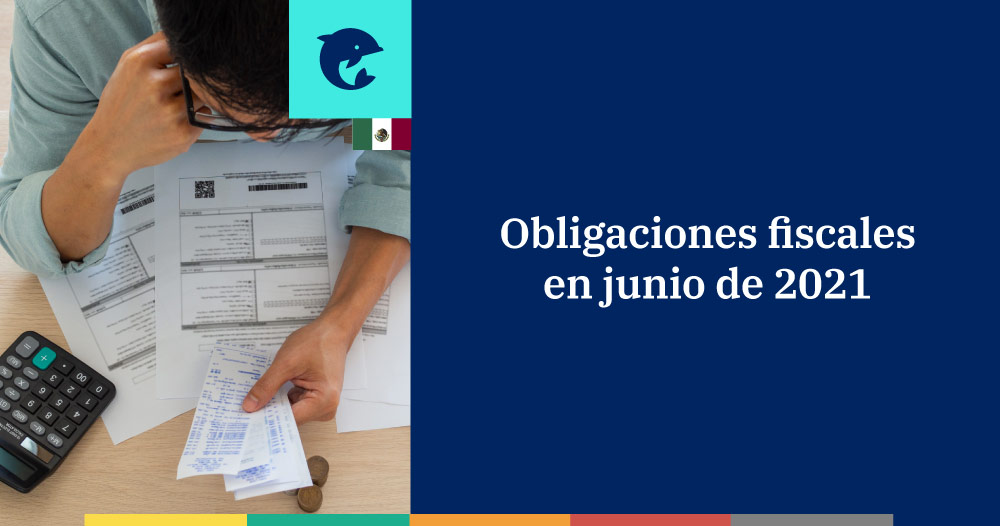 Las obligaciones fiscales en junio 2021 para personas físicas y morales