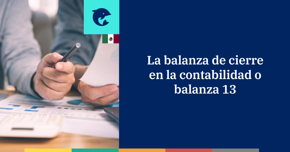 Balanza de comprobación 13 o de cierre: qué es y cuándo se envía