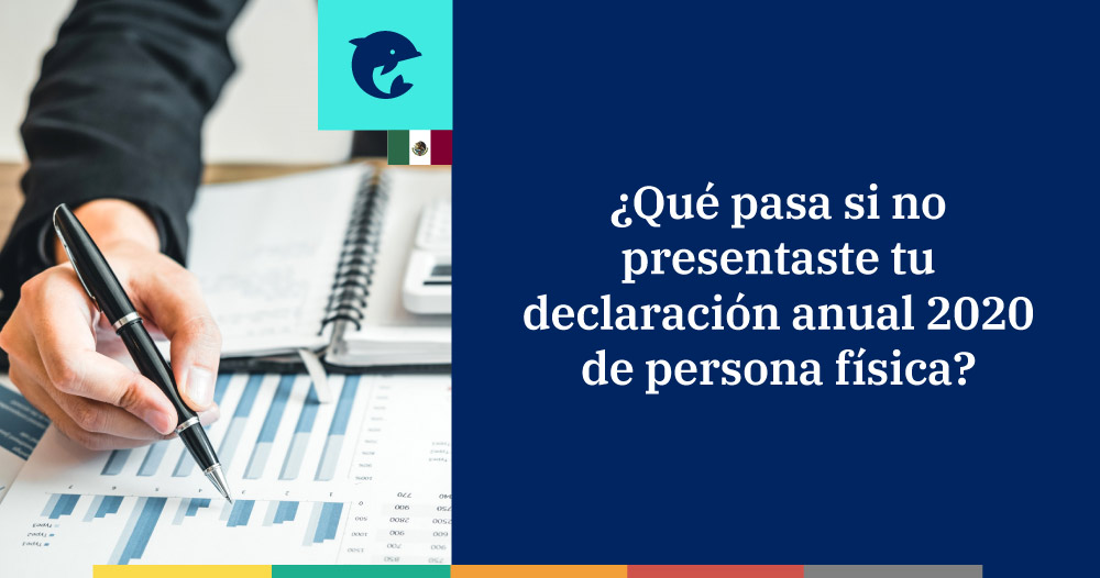 ¿Qué ocurre si no presentaste tu declaración anual 2020 de persona física?