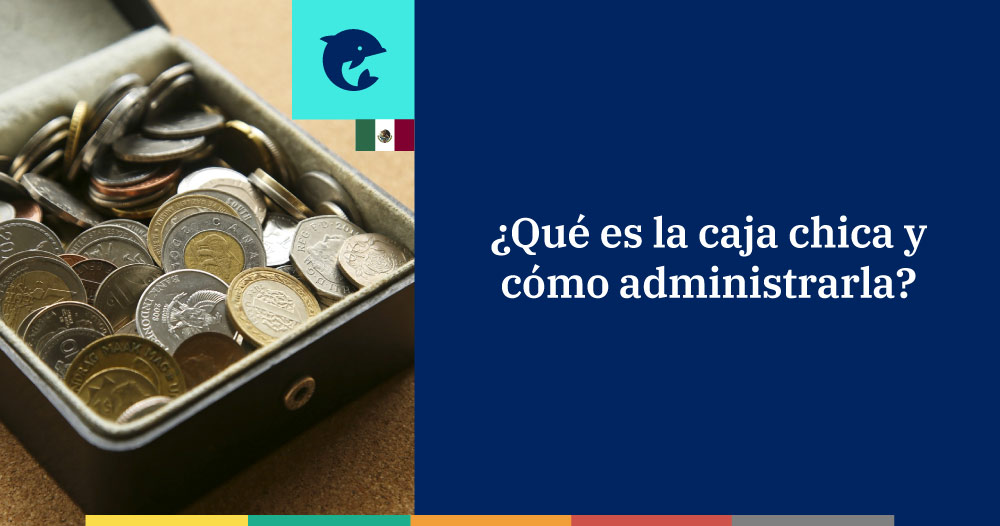 ¿Qué es el fondo de caja chica y cómo administrarla?