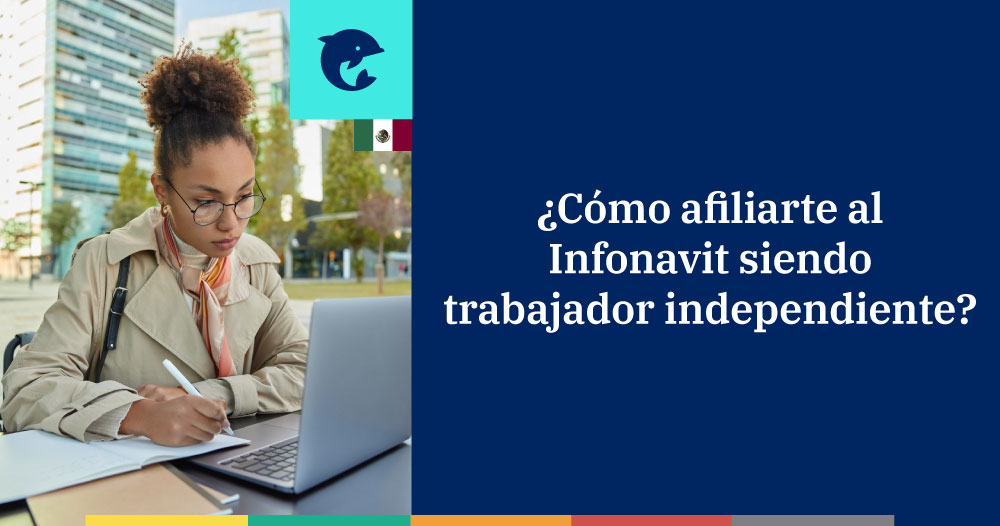 ¿Cómo afiliarte al Infonavit siendo trabajador independiente?