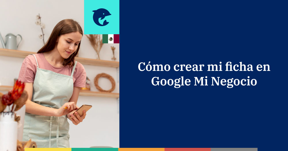 Google Mi Negocio: ¿qué es y cómo crear mi ficha?