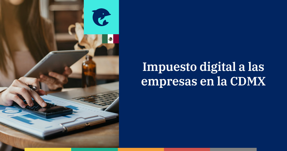 Impuesto digital en CDMX: ¿cómo afectará a las empresas?