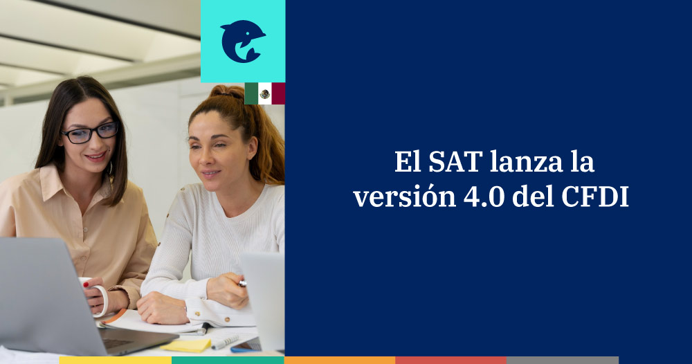 El SAT lanza el CFDI 4.0 y da a conocer los lineamientos técnicos